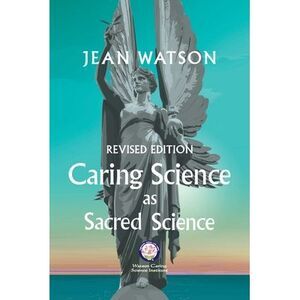 Caring Science as Sacred Science -- Jean Watson